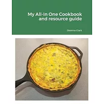 My All─In One Cookbook and resource guide： A cookbook of delicious recipes for everyday as well as a comprehensive guide to food preservation and usin