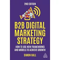 B2B Digital Marketing Strategy： How to Use New Frameworks and Models to Achieve Growth