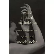 White Musical Mythologies： Sonic Presence in Modernism