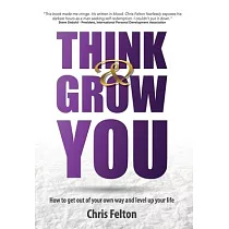 Think & Grow You： How to Get Out of Your Own Way and Level Up Your Life