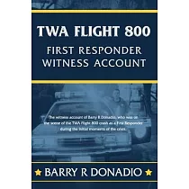 TWA Flight 800 FIRST RESPONDER WITNESS ACCOUNT： The witness account of Barry R Donadio， who was on the scene of the TWA Flight 800 crash as a First Re