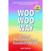 The Woo Woo Way： Unblock Your Chakras and Transform Your Life