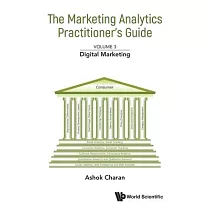 Marketing Analytics Practitioner’s Guide， the ─ Volume 3： Digital Marketing