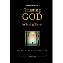 Trusting God in Trying Times： Studies in the Book of Habakkuk
