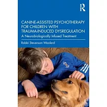Canine─Assisted Psychotherapy for Children with Trauma─Induced Dysregulation： A Neurobiologically Infused Treatment