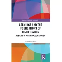 Seemings and the Foundations of Justification： A Defense of Phenomenal Conservatism
