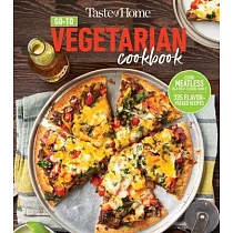 Taste of Home Go─To Vegetarian Cookbook： 300+ Fresh， Delicious Meat─Less Recipes for Everyday Meals