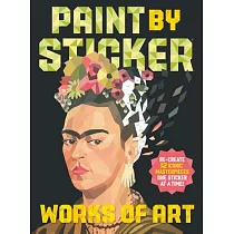 Paint by Sticker： Works of Art： Re─Create 12 Iconic Masterpieces One Sticker at a Time!