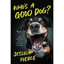 Who’s a Good Dog?： And How to Be a Better Human
