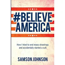 Believe America： How I Tried to End Mass Shootings and Accidentally Started a Cult Volume 65