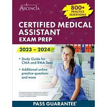 Certified Medical Assistant Exam Prep 2023─2024： 800+ Practice Questions， Study Guide for CMA and RMA Tests