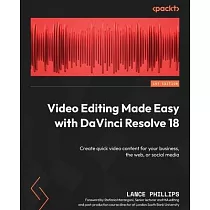 Video Editing Made Easy with DaVinci Resolve 18： Create quick video content for your business， the web， or social media