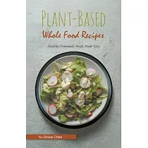 Plant─Based Whole Food Recipes： Healthy Homemade Meals Made Easy