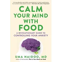 Calm Your Mind with Food： A Revolutionary Guide to Controlling Your Anxiety