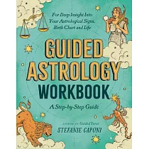 Guided Astrology Workbook： A Step─By─Step Guide for Deep Insight Into Your Astrological Signs， Birth Chart， and Life