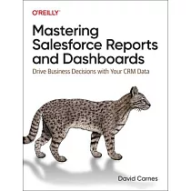 Mastering Salesforce Reports and Dashboards： Drive Business Decisions with Your Crm Data