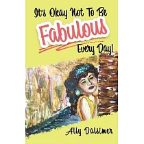 It’s Okay Not to Be Fabulous Every Day!