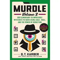 Murdle： Volume 3： 100 Elementary to Impossible Mysteries to Solve Using Logic， Skill， and the Power of Deduction