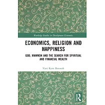 Economics， Religion and Happiness： God， Mammon and the Search for Spiritual and Financial Wealth