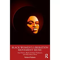 Black Women’s Liberation Movement Music： Soul Sisters， Black Feminist Funksters， and Afro─Disco Divas