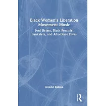 Black Women’s Liberation Movement Music： Soul Sisters， Black Feminist Funksters， and Afro─Disco Divas