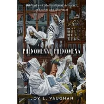 Phenomenal Phenomena： Biblical and Multicultural Accounts of Spirits and Exorcism