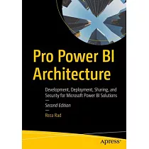 Pro Power Bi Architecture： Development， Deployment， Sharing， and Security for Microsoft Power Bi Solutions