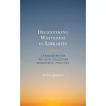 Decentering Whiteness in Libraries： A Framework for Inclusive Collection Management Practices