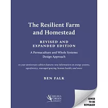The Resilient Farm and Homestead， Revised and Expanded Edition： A Permaculture and Whole Systems Design Approach