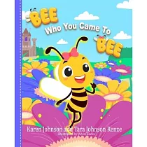 Bee Who You Came To Bee