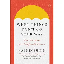 When Things Don’t Go Your Way： Zen Wisdom for Difficult Times