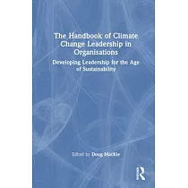 The Handbook of Climate Change Leadership in Organisations： Developing Leadership for the Age of Sustainability