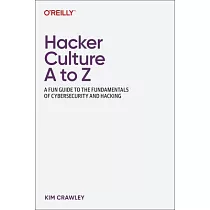 Hacker Culture A to Z： A Fun Guide to the Fundamentals of Cybersecurity and Hacking