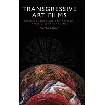 Transgressive Art Films： Extremity， Ethics， and Controversial Images of Sex and Violence