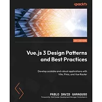 Vue.js 3 Design Patterns and Best Practices： Develop scalable and robust applications with Vite， Pinia， and Vue Router