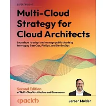 Multi─Cloud Strategy for Cloud Architects ─ Second Edition： Learn how to adopt and manage public clouds by leveraging BaseOps， FinOps， and DevSecOps