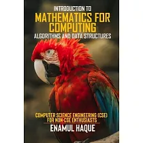 Introduction to Mathematics for Computing (Algorithms and Data Structures)： "Computer Science Engineering (CSE) for Non─CSE Enthusiasts"