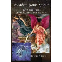 Awaken Your Spirit!： Lift the Veil and Receive the Light!