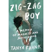 Zig─Zag Boy： A Memoir of Madness and Motherhood