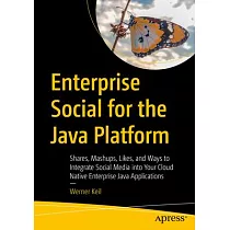 Enterprise Social for the Java Platform： Mashups， Likes， and Ways to Integrate Social Media Into Your Cloud Native and Enterprise Java Applications