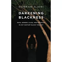 Darkening Blackness： Race， Gender， Class， and Pessimism in 21st─Century Black Thought