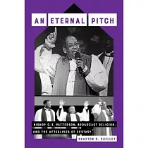 An Eternal Pitch： Bishop G. E. Patterson， Broadcast Religion， and the Afterlives of Ecstasy Volume 2
