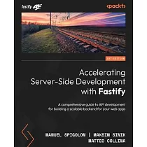 Accelerating Server─Side Development with Fastify： A comprehensive guide to API development for building a scalable backend for your web apps