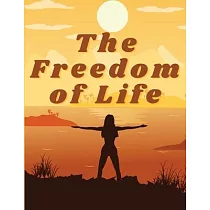 The Freedom of Life： How to Live a More Stress─free and Productive Life