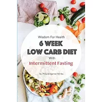 Wisdom For Health 6 Week Low Carb Diet with Intermittent Fasting