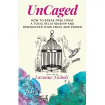 UnCaged： How to Break Free From a Toxic Relationship and Rediscover Your Voice and Power