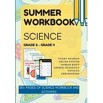 Summer SCIENCE Workbook for Grade 2 to Grade 4 ─ Plant science， Solar System， Human Body Research， Animal Research， Physical Science and Engineering：