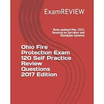 Ohio Fire Protection Exam 120 Self Practice Review Questions 2017 Edition