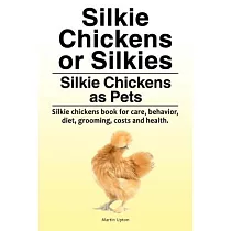 Silkie Chickens or Silkies. Silkie Chickens as Pets. Silkie chickens book for care， behavior， diet， grooming， costs and health.