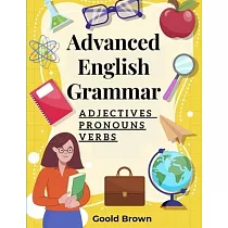 Advanced English Grammar： Adjectives， Pronouns， and Verbs